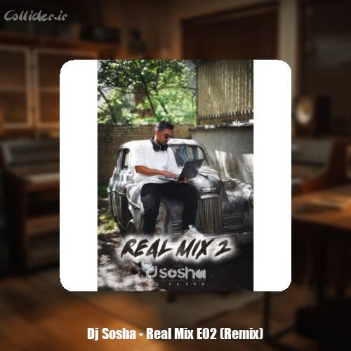 دانلود آهنگ دیجی سوشا پادکست Real Mix E02 (Dj Sosha)