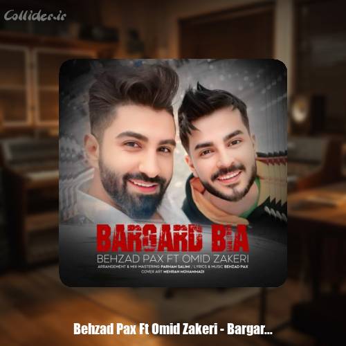 دانلود آهنگ بهزاد پکس و امید ذاکری برگرد بیا