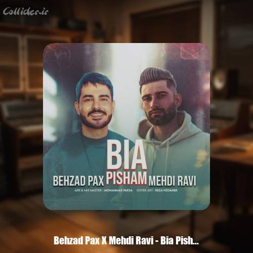 دانلود آهنگ بهزاد پکس و مهدی راوی بیا پیشم